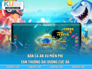Bắn Cá Ăn Xu Miễn Phí