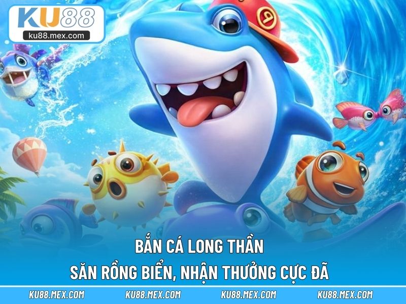 Bắn Cá Long Thần