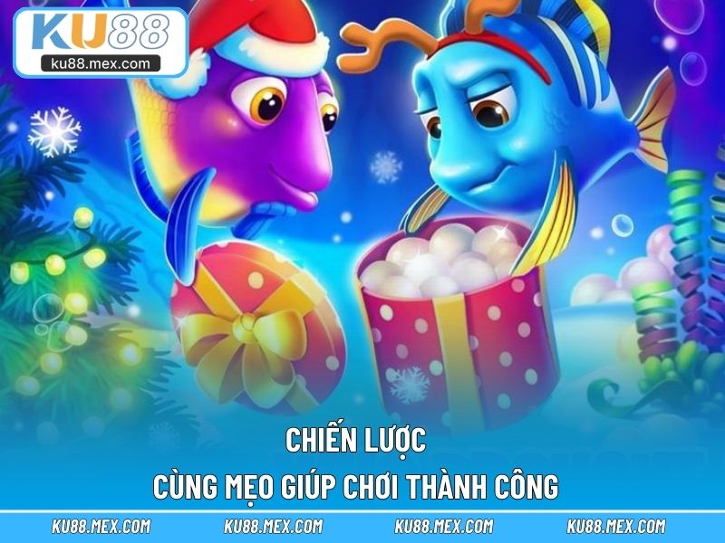 Chiến lược cùng mẹo giúp chơi thành công