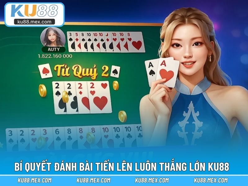 Bí quyết đánh bài tiến lên luôn thắng lớn KU88