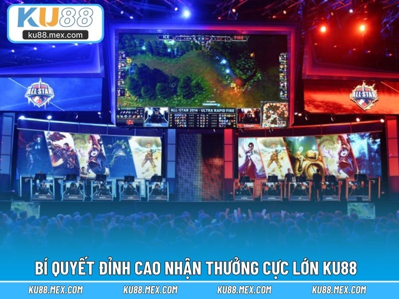 Bí quyết đỉnh cao nhận thưởng cực lớn KU88