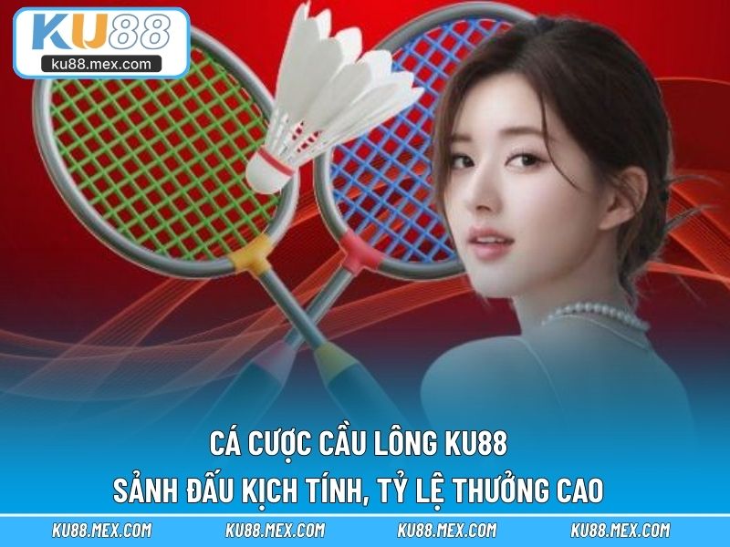 Cá cược cầu lông KU88