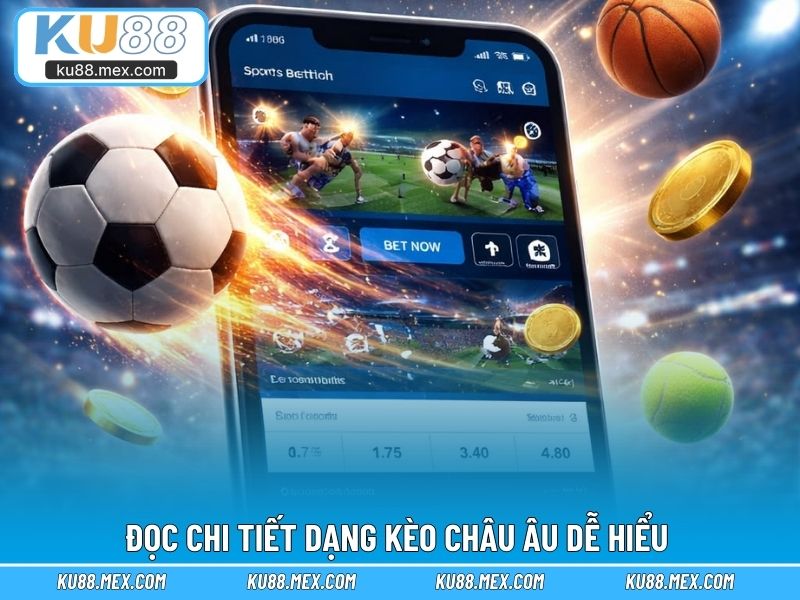 Hướng dẫn đọc chi tiết dạng kèo châu âu dễ hiểu
