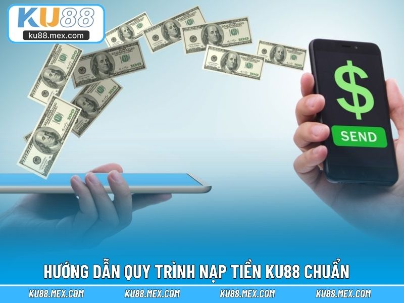 Hướng dẫn quy trình nạp tiền KU88 chuẩn 