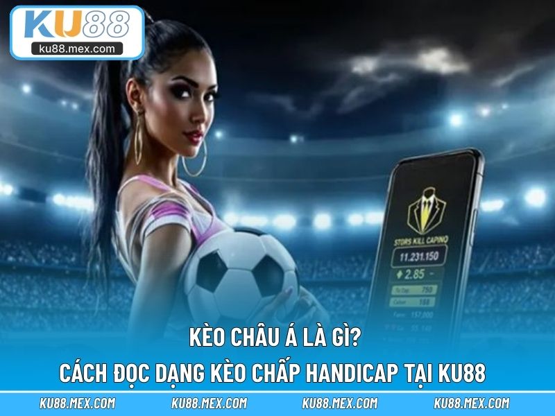 Kèo châu á là gì