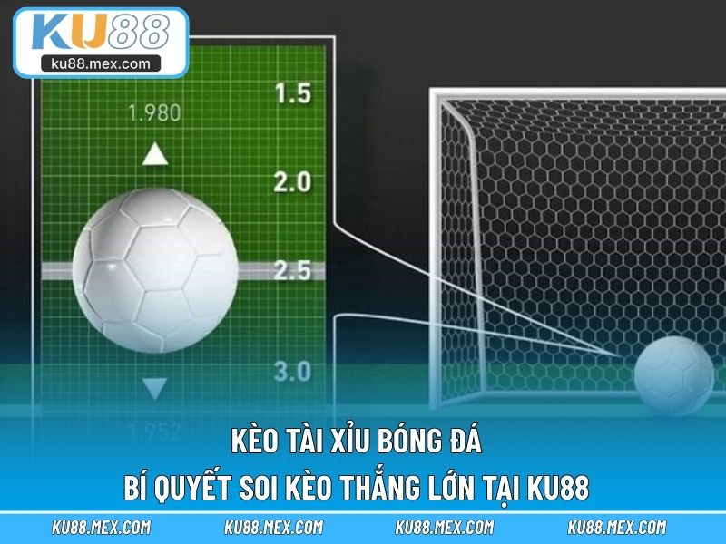 Kèo tài xỉu bóng đá
