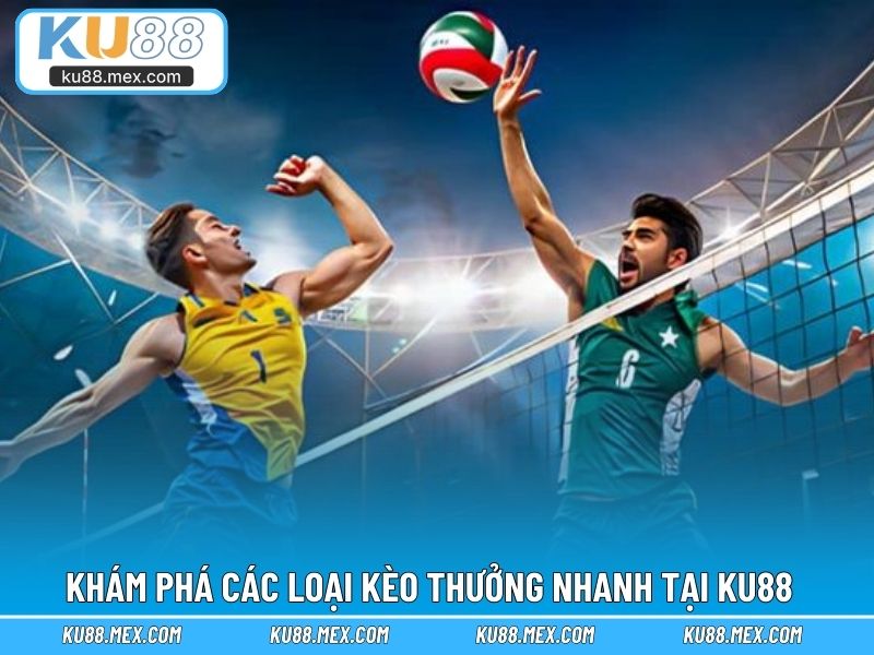 Khám phá các loại kèo thưởng nhanh tại KU88