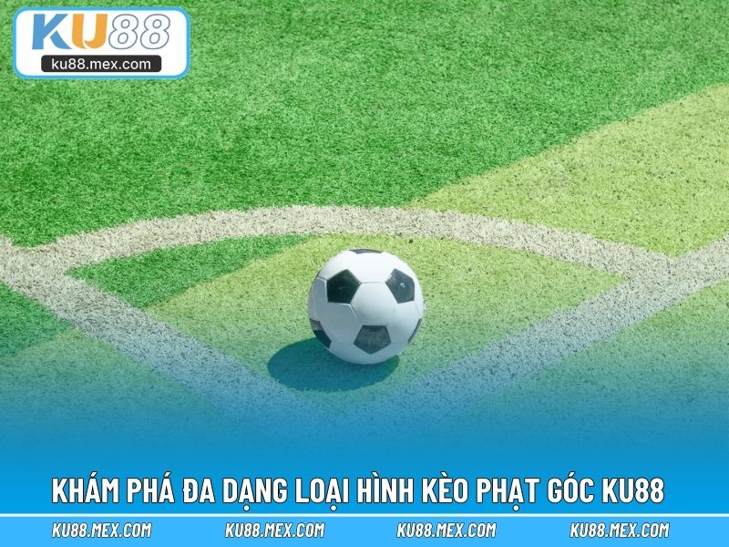 Khám phá đa dạng loại hình kèo phạt góc KU88