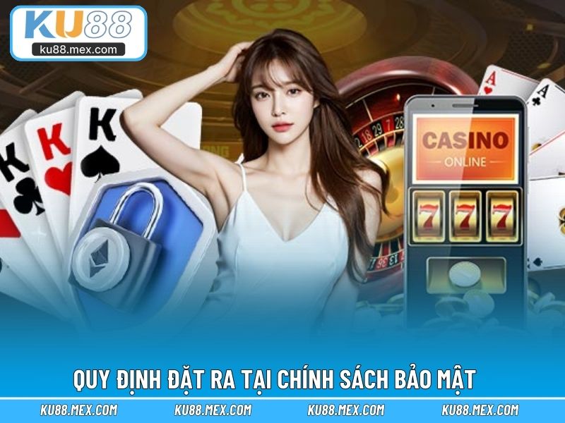 Khám phá quy định đặt ra tại chính sách bảo mật 