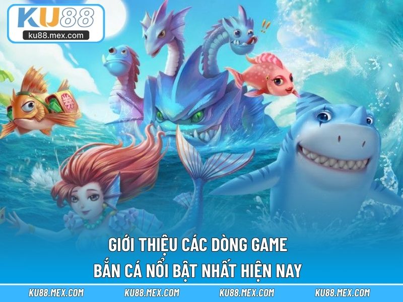Giới thiệu các dòng game bắn cá nổi bật nhất hiện nay