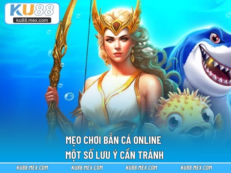 Mẹo chơi bắn cá online - Một số lưu ý cần tránh