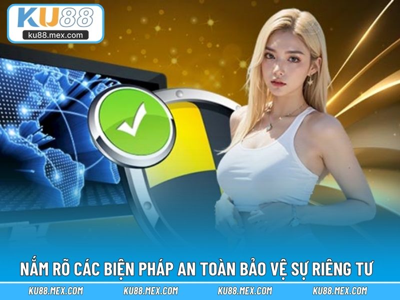 Nắm rõ các biện pháp an toàn bảo vệ sự riêng tư