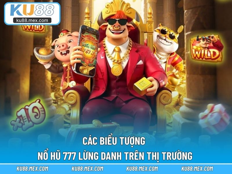 Các biểu tượng nổ hũ 777 lừng danh trên thị trường