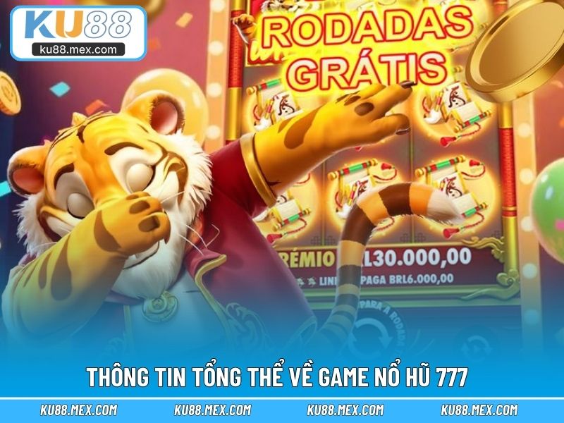 Thông tin tổng thể về game Nổ Hũ 777