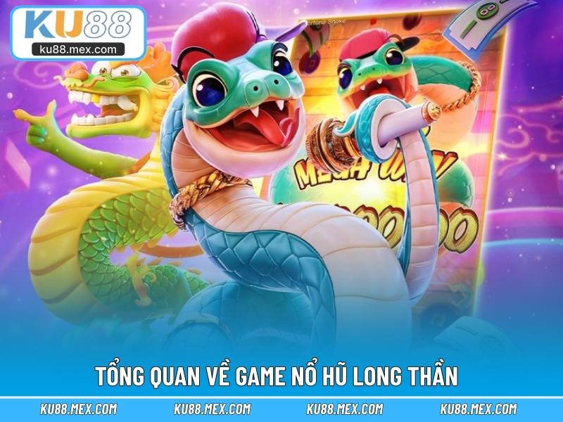 Tổng quan về game Nổ Hũ Long Thần