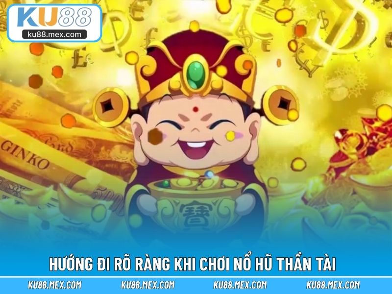 Hướng đi rõ ràng khi chơi nổ hũ Thần Tài