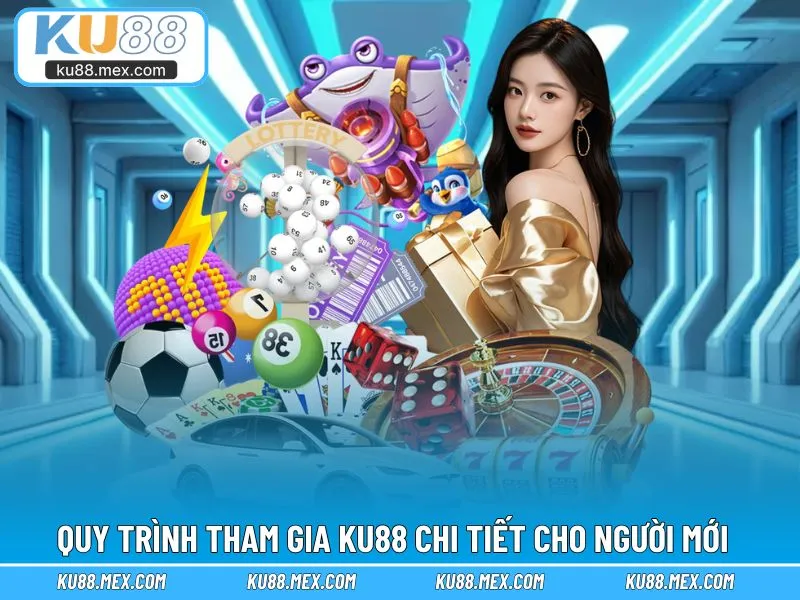 Tham gia sân chơi KU88 chuẩn, chi tiết