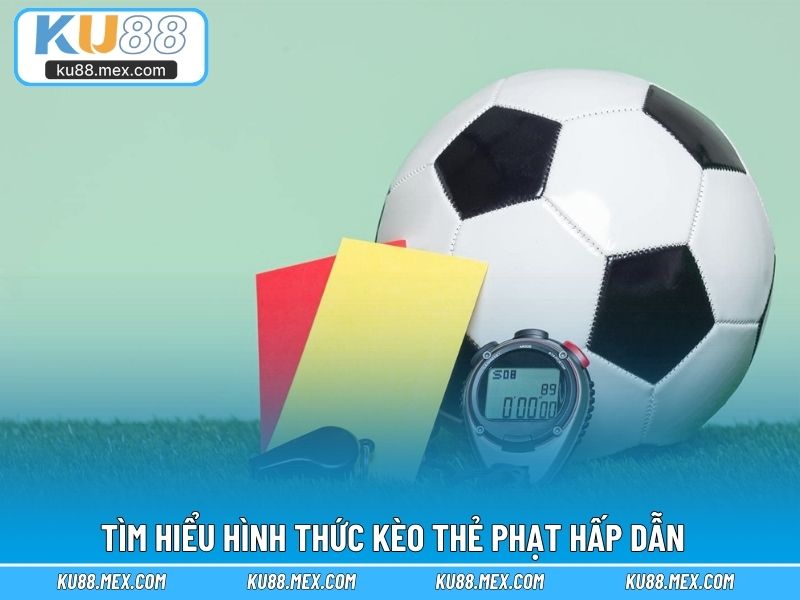Tìm hiểu hình thức kèo thẻ phạt hấp dẫn