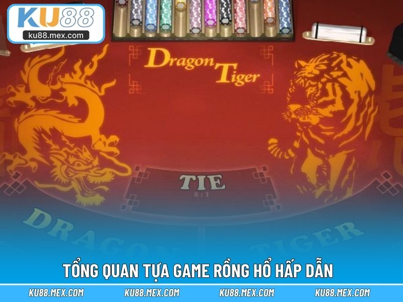 Tìm hiểu tổng quan tựa game rồng hổ hấp dẫn